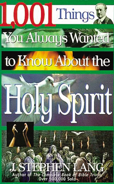 1,001 Things You Always Wanted to Know About the Holy Spirit: A Christian Reference Guide to the People and Events of the Charismatic and Pentecostal Movements in 20th Century Christianity