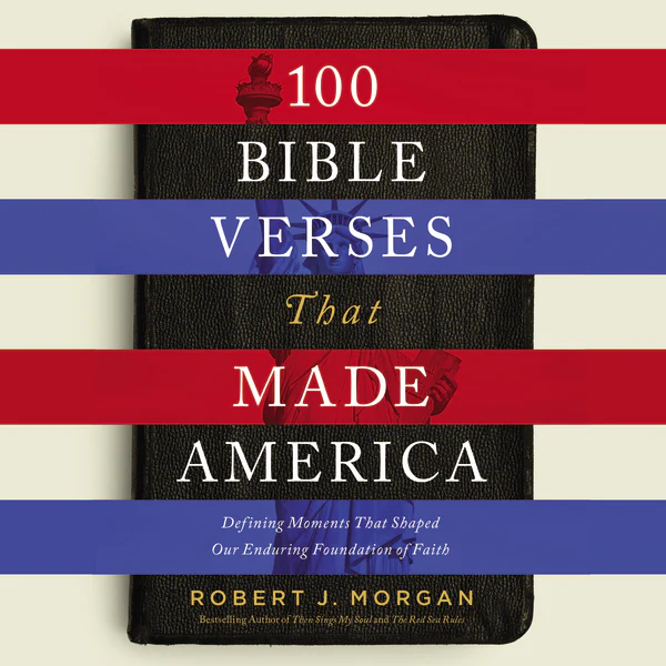 100 Bible Verses That Made America: Defining Moments That Shaped Our Enduring Foundation of Faith - Audiobook (Unabridged)