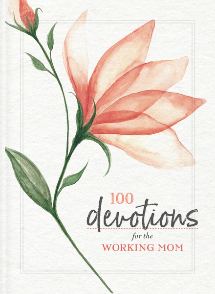 100 Devotions for the Working Mom: Finding Encouragement in Your Busy Life (A 100-Day Devotional)