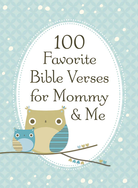100 Favorite Bible Verses for Mommy and Me: Nurturing Devotions and Scripture for Every Mom and Her Child – The Perfect Devotional Gift for Moms and Their Kids to Build Faith Together
