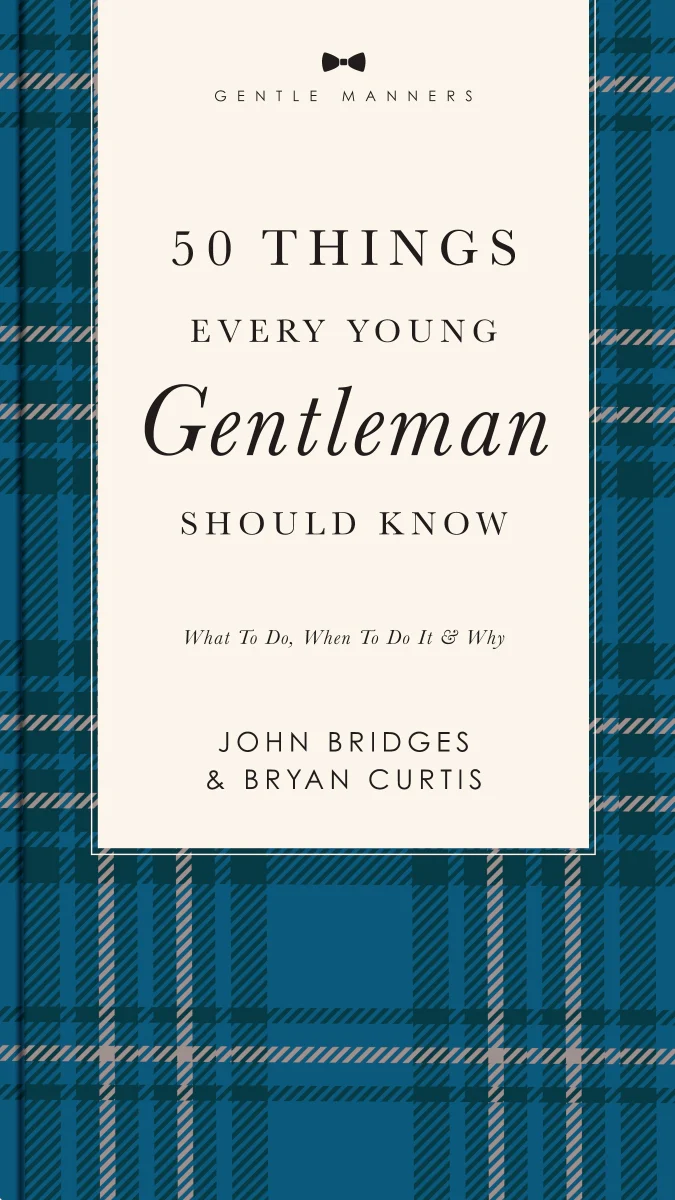50 Things Every Young Gentleman Should Know Revised & Expanded: What to Do, When to Do It, & Why (A Guide to Etiquette, Manners, and Skills for a Successful Life) A Perfect Gift for Boys and Young Men