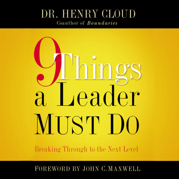 9 Things a Leader Must Do: How to Go to the Next Level--And Take Others With You - Audiobook (Unabridged)