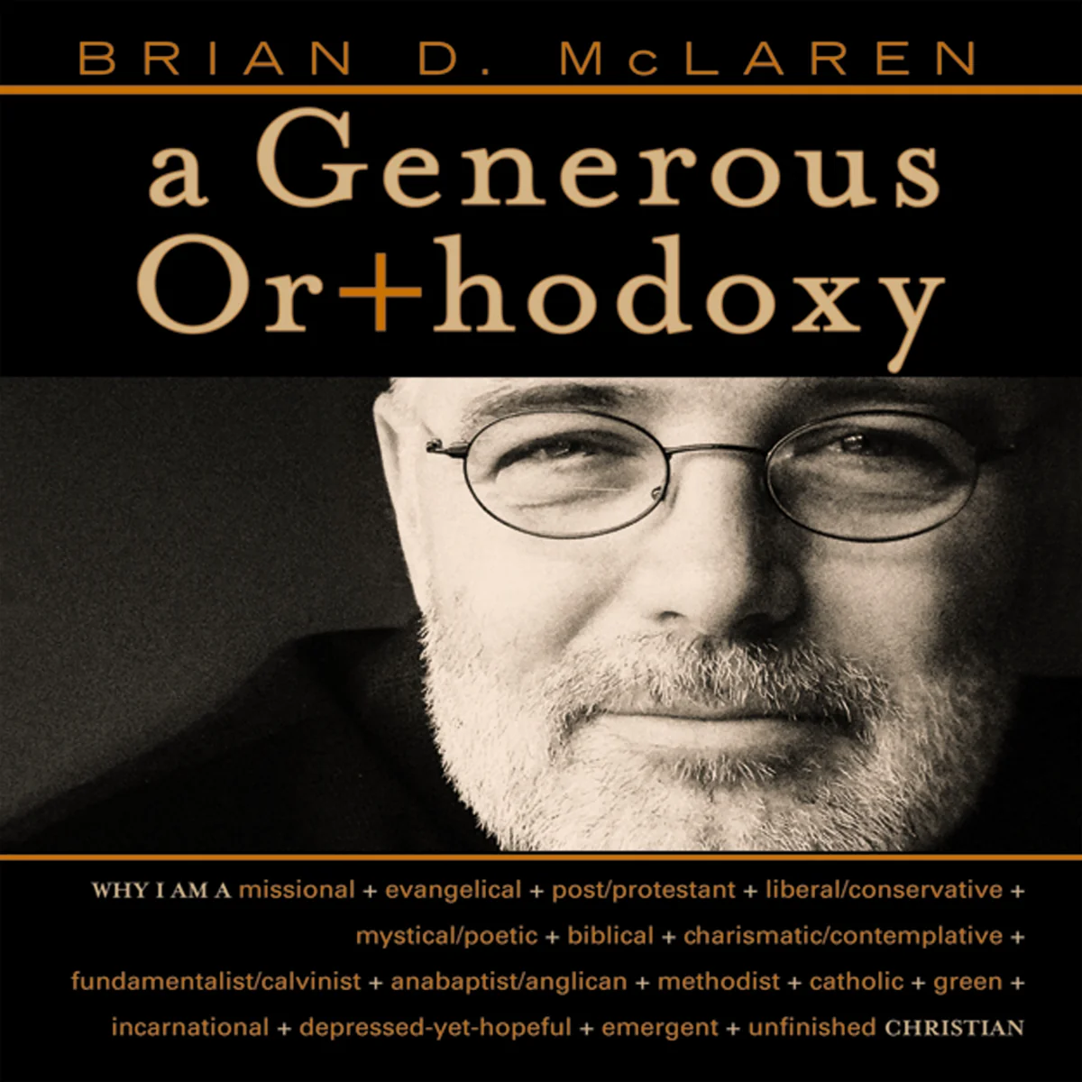A Generous Orthodoxy: Why I am a missional, evangelical, post/protestant, liberal/conservative, biblical, charismatic/contemplative, fundamentalist/calvinist, anabaptist/anglican, incarnational, depressed-yet-hopeful, emergent, unfinished Christian - Audi