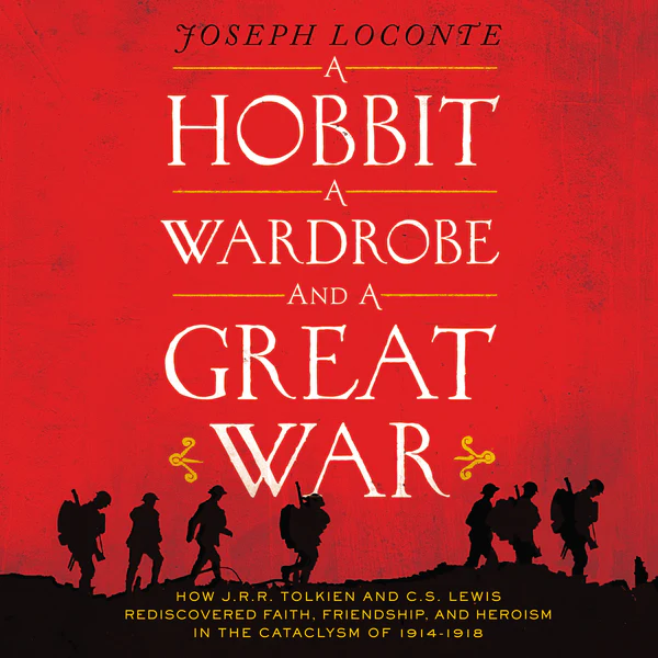 A Hobbit, a Wardrobe, and a Great War: How J.R.R. Tolkien and C.S. Lewis Rediscovered Faith, Friendship, and Heroism in the Cataclysm of 1914-1918 - Audiobook (Unabridged)