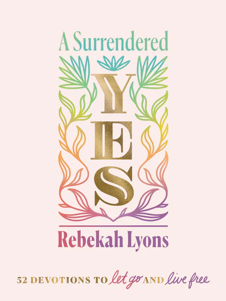 A Surrendered Yes: 52 Devotions to Let Go and Live Free (A 52-Week Devotional)