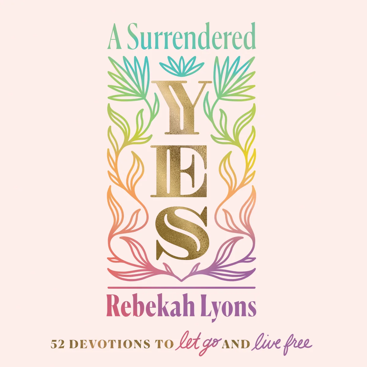 A Surrendered Yes: 52 Devotions to Let Go and Live Free (A 52-Week Devotional) - Audiobook (Unabridged)