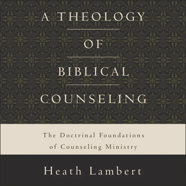 A Theology of Biblical Counseling: The Doctrinal Foundations of Counseling Ministry - Audiobook (Unabridged)