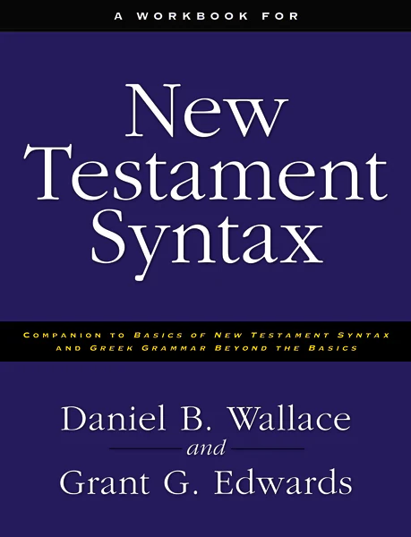 A Workbook for New Testament Syntax: Companion to Basics of New Testament Syntax and Greek Grammar Beyond the Basics