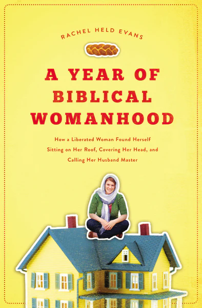 A Year of Biblical Womanhood: How a Liberated Woman Found Herself Sitting on Her Roof, Covering Her Head, and Calling Her Husband "Master" - Image 3