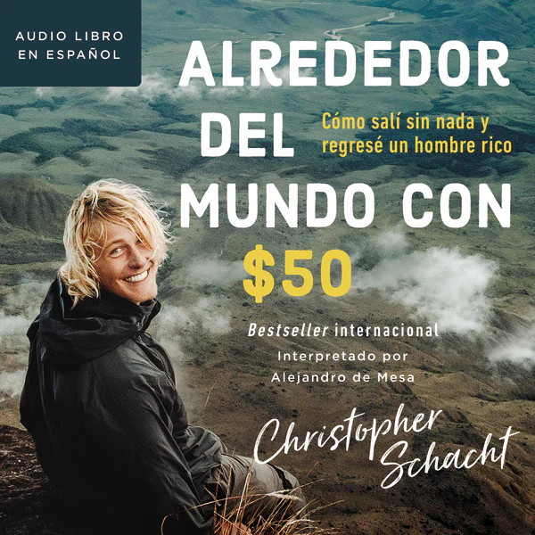 Alrededor del mundo con $50: Cómo salí sin nada y regresé un hombre rico - Audiobook (Unabridged)