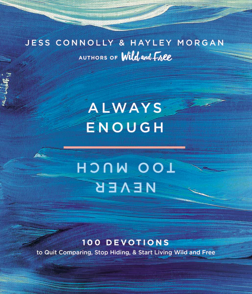 Always Enough, Never Too Much: 100 Devotions to Quit Comparing, Stop Hiding, and Start Living Wild and Free (A 100-Day Devotional)