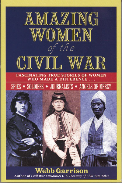 Amazing Women of the Civil War: Fascinating True Stories of Women Who Made a Difference