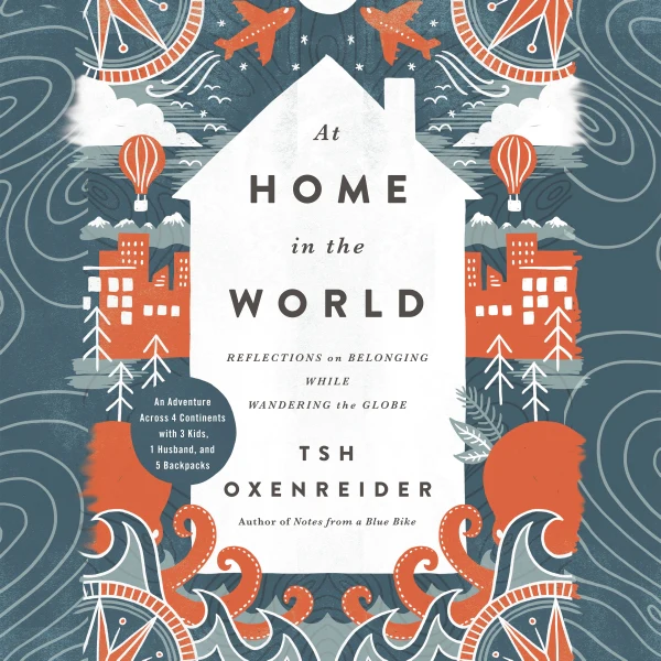 At Home in the World: Reflections on Belonging While Wandering the Globe - Audiobook (Unabridged)