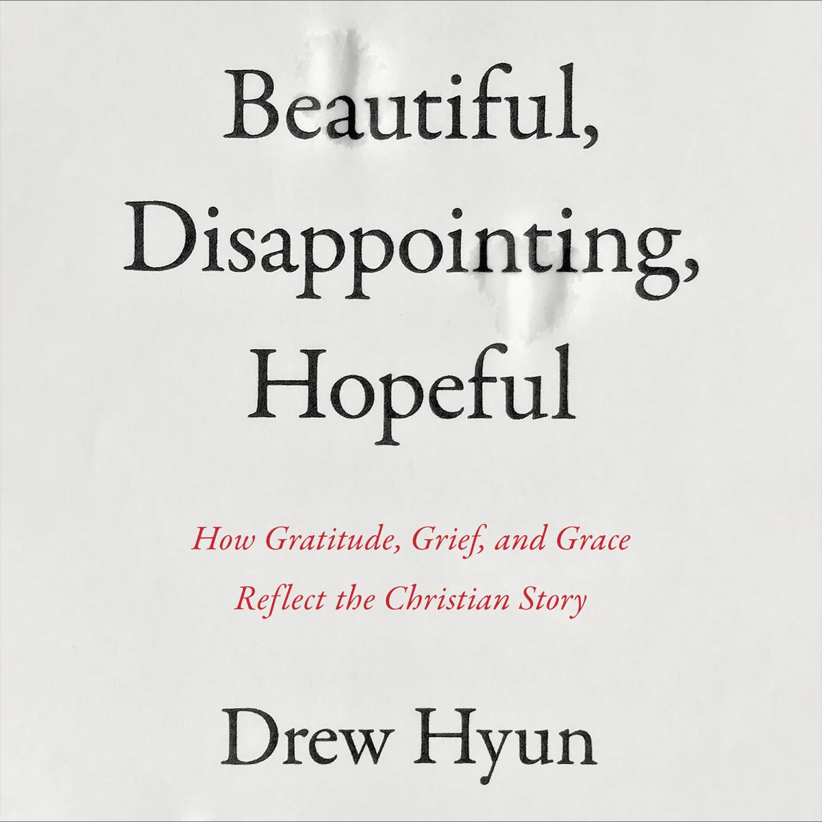 Beautiful, Disappointing, Hopeful: How Gratitude, Grief, and Grace Reflect the Christian Story - Audiobook (Unabridged)