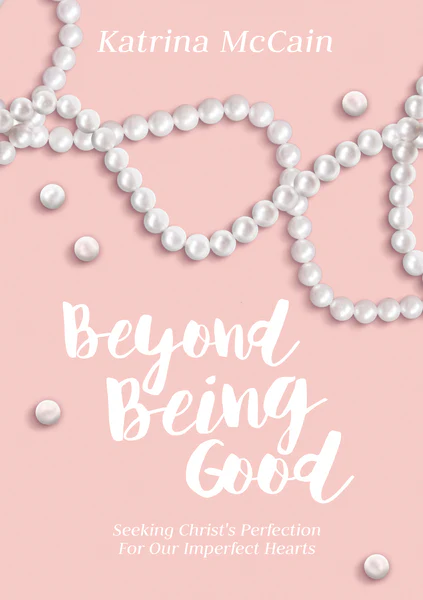 Beyond Being Good: Seeking Christ’s Perfection for Our Imperfect Hearts - Image 2
