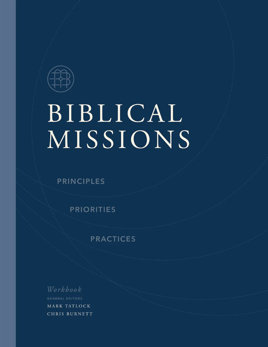 Biblical Missions Workbook: Principles, Priorities, and Practices
