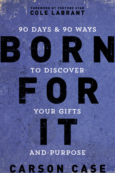 Born For It: 90 Days and 90 Ways to Discover Your Gifts and Purpose