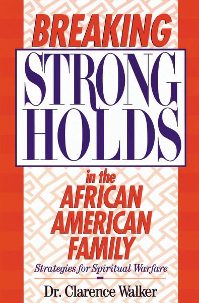 Breaking Strongholds in the African-American Family: Strategies for Spiritual Warfare