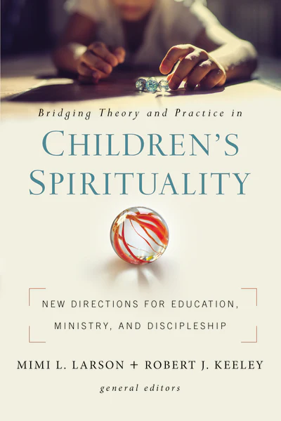 Bridging Theory and Practice in Children's Spirituality: New Directions for Education, Ministry, and Discipleship - Image 2