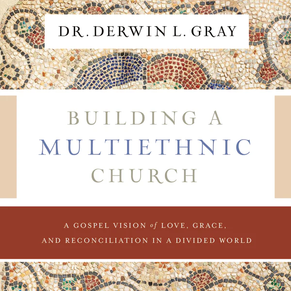 Building a Multiethnic Church: A Gospel Vision of Grace, Love, and Reconciliation in a Divided World - Audiobook (Unabridged)