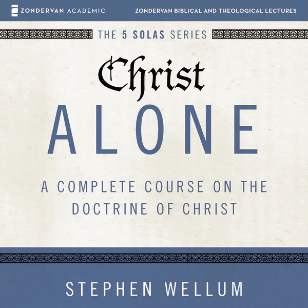 Christ Alone: Audio Lectures: A Complete Course on the Doctrine of Christ - Audiobook (Unabridged)