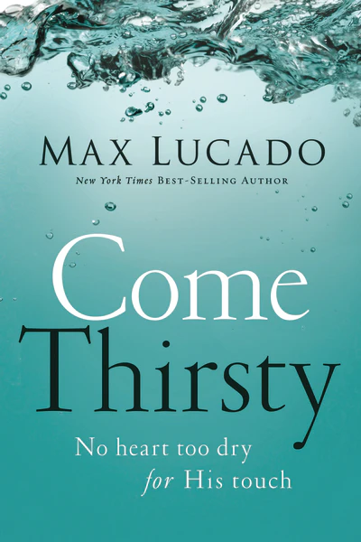 Come Thirsty: No Heart Too Dry for His Touch