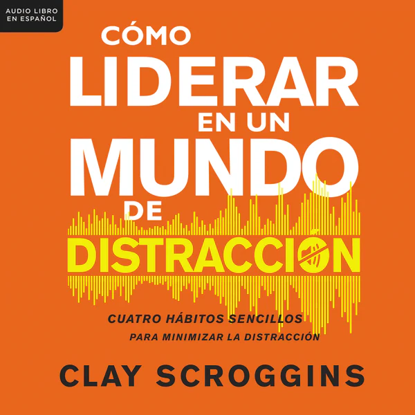 Cómo liderar en un mundo de distracción: Cuatro hábitos sencillos para disminuir el ruido - Audiobook (Unabridged)