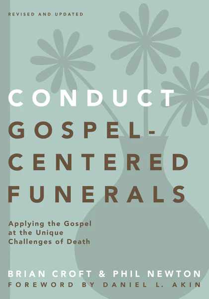 Conduct Gospel-Centered Funerals: Applying the Gospel at the Unique Challenges of Death - Image 2