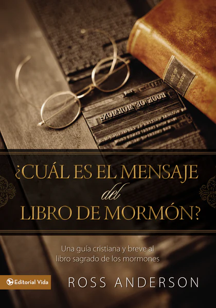 ¿Cuál es el mensaje del Libro de Mormón?: Una guía cristiana y breve al libro sagrado de los mormones