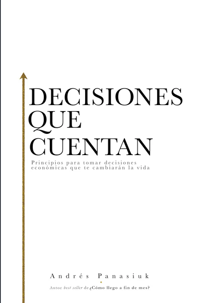 Decisiones que cuentan: Principios para tomar decisiones económicas que te cambiarán la vida - Image 2