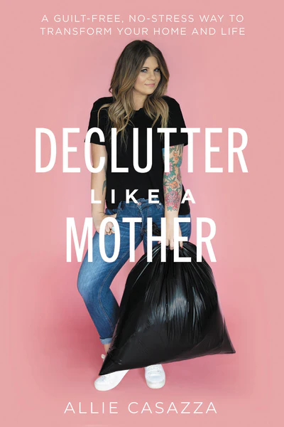 Declutter Like a Mother: A Guilt-Free, No-Stress Way to Transform Your Home and Your Life - Image 2