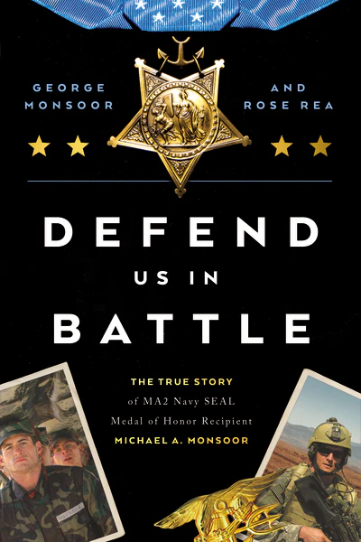 Defend Us in Battle: The True Story of MA2 Navy SEAL Medal of Honor Recipient Michael A. Monsoor
