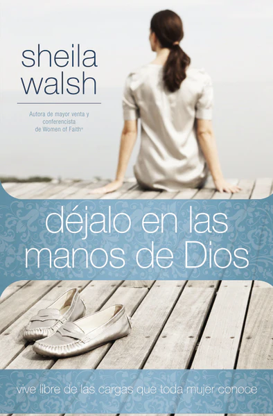 Déjalo en las manos de Dios: Vive libre de las cargas que toda mujer conoce - Image 2