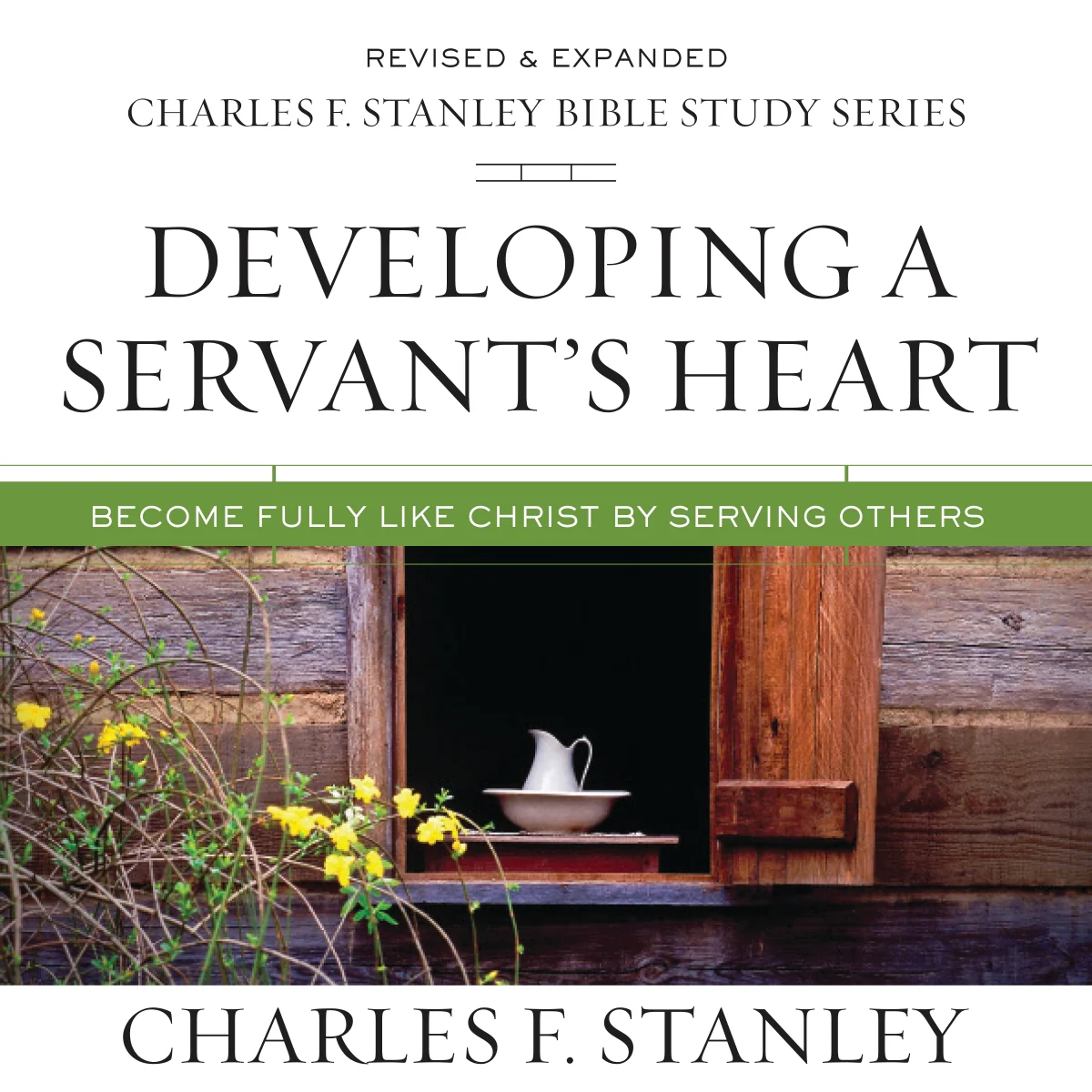 Developing a Servant's Heart: Audio: Become Fully Like Christ by Serving Others - Audiobook (Unabridged)