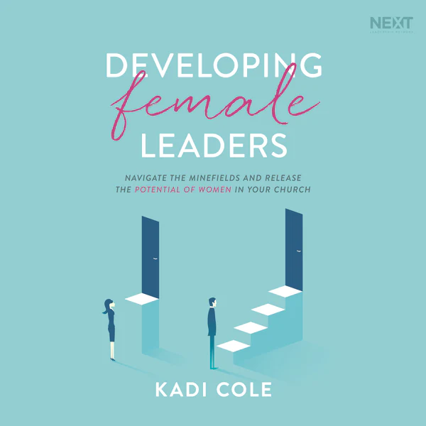 Developing Female Leaders: Navigate the Minefields and Release the Potential of Women in Your Church - Audiobook (Unabridged)