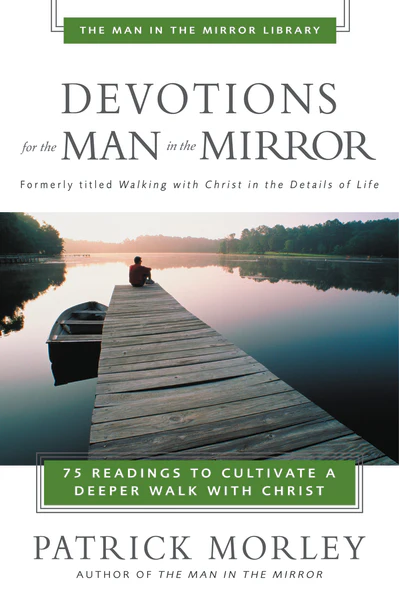 Devotions for the Man in the Mirror: 75 Readings to Cultivate a Deeper Walk with Christ (A 75-Day Devotional)