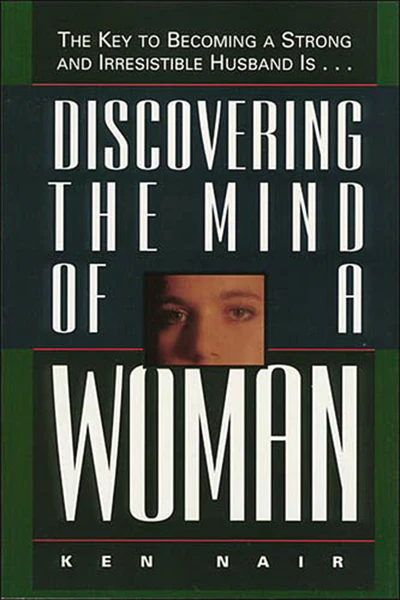 Discovering the Mind of a Woman: The Key to Becoming a Strong and Irresistable Husband is... - Image 2