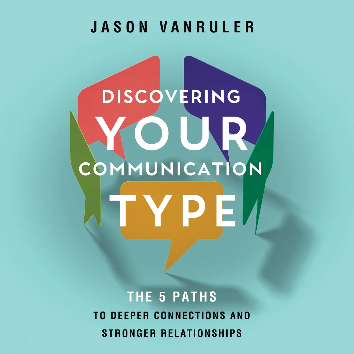 Discovering Your Communication Type: The 5 Paths to Deeper Connections and Stronger Relationships - Audiobook (Unabridged)