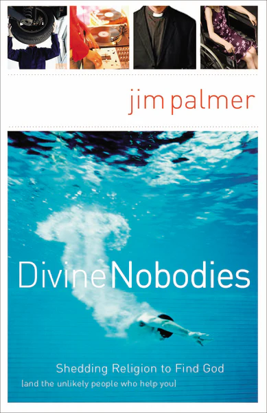 Divine Nobodies: Shedding Religion to Find God (and the unlikely people who help you)
