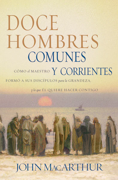 Doce hombres comunes y corrientes: Cómo el Maestro formó a sus discípulos para la grandeza, y lo que Él quiere hacer contigo - Image 2
