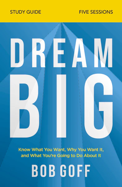 Dream Big Bible Study Guide: Know What You Want, Why You Want It, and What You’re Going to Do About It - Image 2