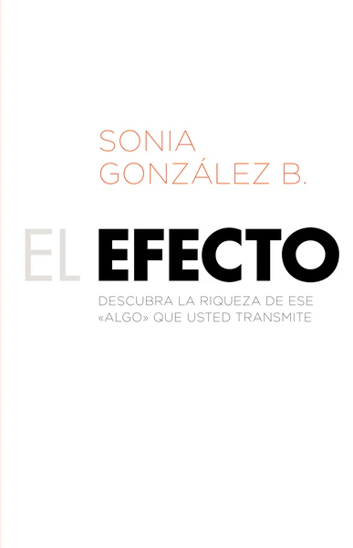 El efecto: Descubra la riqueza de ese algo que usted transmite
