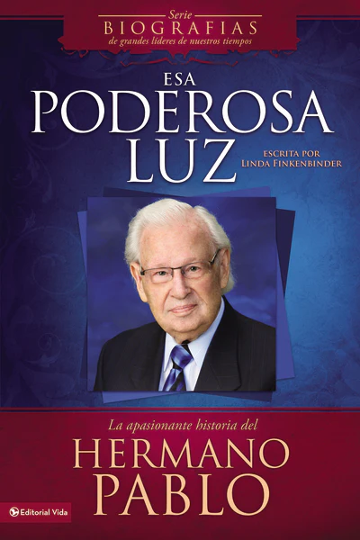 Esa poderosa luz: La apasionante historia del Hermano Pablo