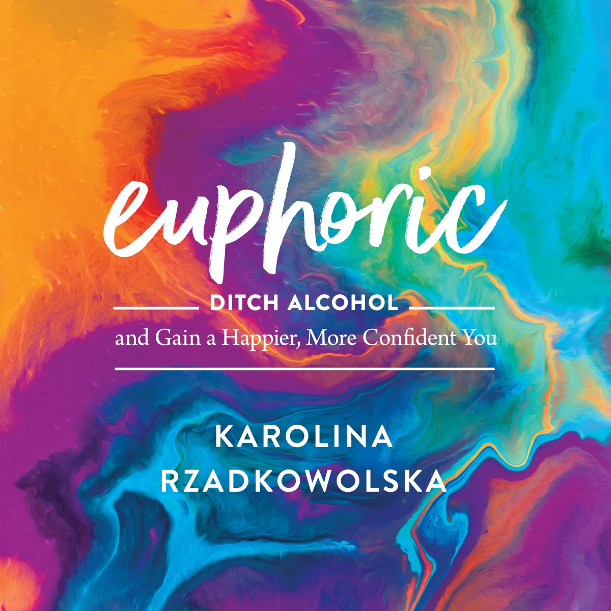 Euphoric: Ditch Alcohol and Gain a Happier, More Confident You - Audiobook (Unabridged)