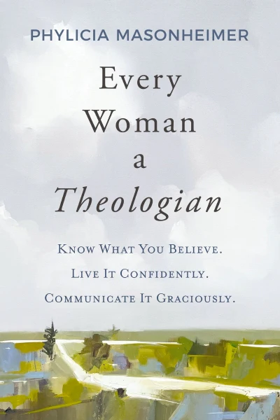 Every Woman a Theologian: Know What You Believe. Live It Confidently. Communicate It Graciously. - Image 3
