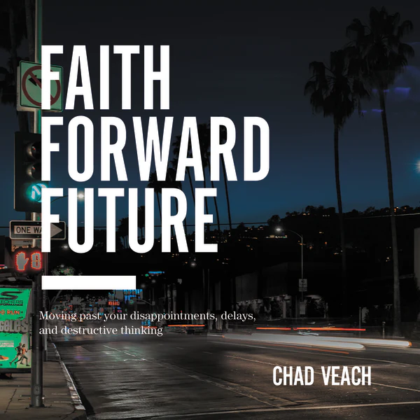Faith Forward Future: Moving Past Your Disappointments, Delays, and Destructive Thinking - Audiobook (Unabridged)