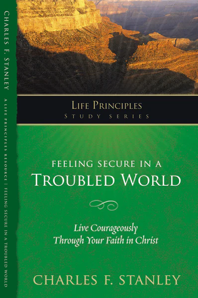 Feeling Secure in a Troubled World: Live Courageously Through Your Faith in Christ
