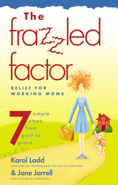 Frazzled Factor, The: Relief for Working Moms
