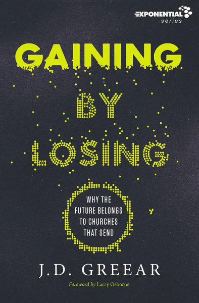 Gaining By Losing: Why the Future Belongs to Churches that Send - Image 2