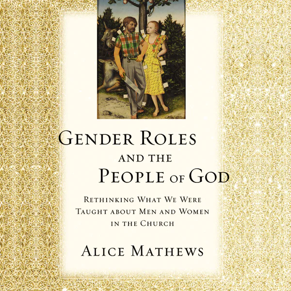 Gender Roles and the People of God: Rethinking What We Were Taught about Men and Women in the Church - Audiobook (Unabridged)